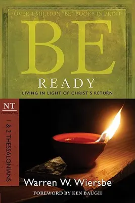 Légy kész: 1 & 2 Thesszalonikaiakhoz: Krisztus visszatérésének fényében élni - Be Ready: 1 & 2 Thessalonians: Living in Light of Christ's Return