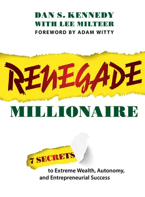 Renegát milliomos: 7 titok a rendkívüli gazdagsághoz, önállósághoz és vállalkozói sikerhez - Renegade Millionaire: 7 Secrets to Extreme Wealth, Autonomy, and Entrepreneurial Success