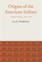 Az amerikai indiánok eredete: Európai fogalmak, 1492-1729 - Origins of the American Indians: European Concepts, 1492-1729