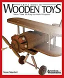 A fából készült játékok nagy könyve: Több mint 50 könnyen elkészíthető projekt - Great Book of Wooden Toys: More Than 50 Easy-To-Build Projects