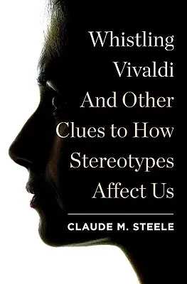 Fütyülő Vivaldi: És más nyomok ahhoz, hogyan hatnak ránk a sztereotípiák - Whistling Vivaldi: And Other Clues to How Stereotypes Affect Us