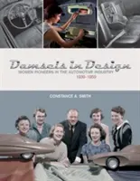 Damsels in Design: Női úttörők az autóiparban, 1939-1959 - Damsels in Design: Women Pioneers in the Automotive Industry, 1939-1959