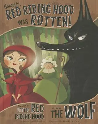 Őszintén, Piroska rohadt volt!: Piroska története a farkas által elmesélve - Honestly, Red Riding Hood Was Rotten!: The Story of Little Red Riding Hood as Told by the Wolf