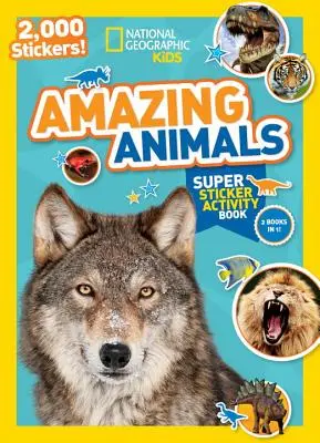 National Geographic Kids Csodálatos állatok szuper matricás foglalkoztatókönyv: 2000 matrica! - National Geographic Kids Amazing Animals Super Sticker Activity Book: 2,000 Stickers!