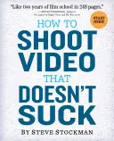 Hogyan készítsünk olyan videót, ami nem szívás - How to Shoot Video That Doesn't Suck