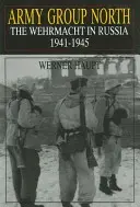 Északi hadseregcsoport: A Wehrmacht Oroszországban 1941-1945 - Army Group North: The Wehrmacht in Russia 1941-1945