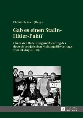 Létezett-e Sztálin-Hitler-paktum?; Az 1939. augusztus 23-i német-szovjet megnemtámadási szerződés jellege, jelentése és értelmezése - Gab es einen Stalin-Hitler-Pakt?; Charakter, Bedeutung und Deutung des deutsch-sowjetischen Nichtangriffsvertrages vom 23. August 1939