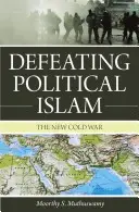 A politikai iszlám legyőzése: Az új hidegháború - Defeating Political Islam: The New Cold War