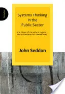 Rendszergondolkodás a közszférában: A reformrendszer kudarca... és egy kiáltvány egy jobb útról - Systems Thinking in the Public Sector: The Failure of the Reform Regime... and a Manifesto for a Better Way