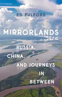 Tükörországok: Oroszország, Kína és a közbülső utazások - Mirrorlands: Russia, China, and Journeys in Between