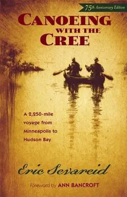 Kenuzás a Cree-vel: 75. évfordulós kiadás - Canoeing with the Cree: 75th Anniversary Edition