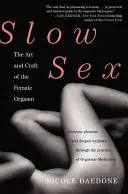 Lassú szex: A női orgazmus művészete és mestersége - Slow Sex: The Art and Craft of the Female Orgasm