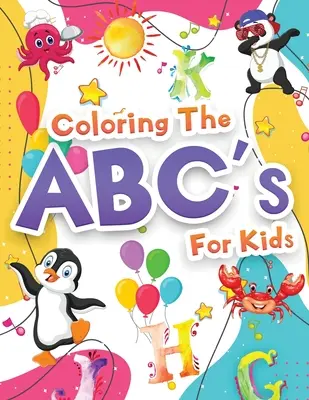 Coloring The ABCs Activity Book For Kids: Wonderful Alphabet Coloring Book For Kids, Girls And Boys. Jumbo ABC Activity Book With Letters To Learn and - Coloring The ABCs Activity Book For Kids: Wonderful Alphabet Coloring Book For Kids, Girls And Boys. Jumbo ABC Activity Book With Letters To Learn And