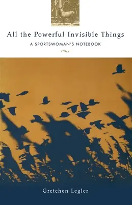 Minden hatalmas láthatatlan dolog: A Sportswomen's Notebook - All the Powerful Invisible Things: A Sportswomen's Notebook