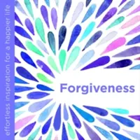 Megbocsátás: Könnyed inspiráció a boldogabb élethez - Forgiveness: Effortless Inspiration for a Happier Life