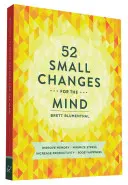 52 apró változtatás az elmének: Javítsa a memóriát * minimalizálja a stresszt * növelje a termelékenységet * fokozza a boldogságot - 52 Small Changes for the Mind: Improve Memory * Minimize Stress * Increase Productivity * Boost Happiness