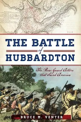 A hubbardtoni csata: A hátvédakció, amely megmentette Amerikát - The Battle of Hubbardton: The Rear Guard Action That Saved America