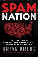 Spam Nation: A szervezett kiberbűnözés belső története - a globális járványtól a bejárati ajtóig - Spam Nation: The Inside Story of Organized Cybercrime--From Global Epidemic to Your Front Door