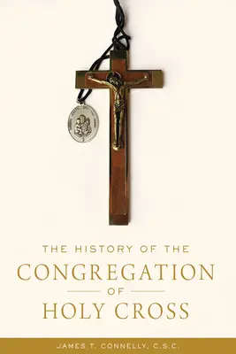 A Szent Kereszt Kongregáció története - The History of the Congregation of Holy Cross