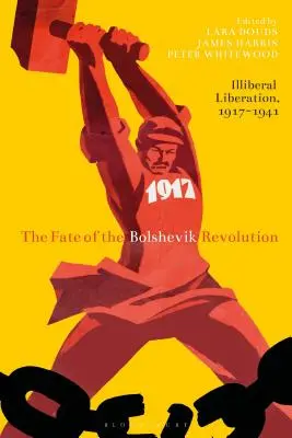 A bolsevik forradalom sorsa: Illiberális felszabadítás, 1917-41 - The Fate of the Bolshevik Revolution: Illiberal Liberation, 1917-41