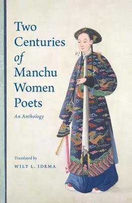 Mandzsu költőnők két évszázada: Egy antológia - Two Centuries of Manchu Women Poets: An Anthology