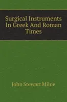 Sebészeti műszerek a görög és római korban - Surgical Instruments In Greek And Roman Times