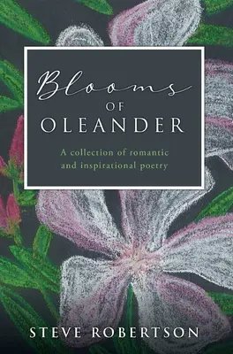 Blooms of Oleander: Romantikus és inspiráló versek gyűjteménye - Blooms of Oleander: A collection of romantic and inspirational poetry