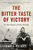 A győzelem keserű íze: Élet, szerelem és művészet a Birodalom romjain - The Bitter Taste of Victory: Life, Love and Art in the Ruins of the Reich