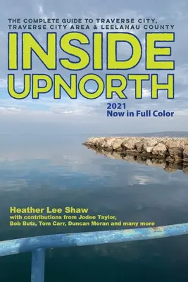 Inside UpNorth: A teljes útikönyv Traverse City, Traverse City Area & Leelanau County számára - Inside UpNorth: The Complete Guide to Traverse City, Traverse City Area & Leelanau County