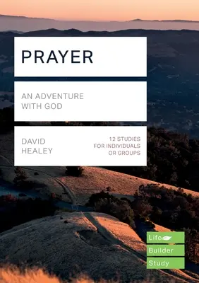 Imádság (Életépítő tanulmányi útmutatók) - Kalandozás Istennel (Healey David (szerző)) - Prayer (Lifebuilder Study Guides) - An Adventure with God (Healey David (Author))