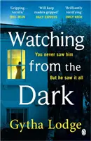 Watching from the Dark - A Richard és Judy bestseller írójának lebilincselő új krimije - Watching from the Dark - The gripping new crime thriller from the Richard and Judy bestselling author