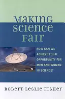 Making Science Fair: Hogyan érhetjük el a férfiak és nők esélyegyenlőségét a tudományban? - Making Science Fair: How Can We Achieve Equal Opportunity for Men and Women in Science?