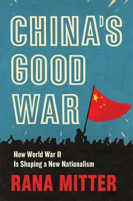 Kína jó háborúja: Hogyan formálja a második világháború az új nacionalizmust? - China's Good War: How World War II Is Shaping a New Nationalism