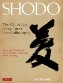 Shodo: The Quiet Art of Japanese Zen Calligraphy, Learn the Wisdom of Zen Through Traditional Brush Painting (A japán zen kalligráfia csendes művészete) - Shodo: The Quiet Art of Japanese Zen Calligraphy, Learn the Wisdom of Zen Through Traditional Brush Painting