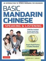 Alapvető mandarin kínai nyelv - beszéd és hallás tankönyv: Bevezetés a beszélt mandarin nyelvbe kezdők számára - Basic Mandarin Chinese - Speaking & Listening Textbook: An Introduction to Spoken Mandarin for Beginners