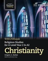 WJEC/Eduqas Religious Studies for A Level Year 2 & A2 - Kereszténység - WJEC/Eduqas Religious Studies for A Level Year 2 & A2 - Christianity