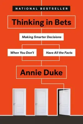 Fogadásban gondolkodva: Okosabb döntések meghozatala, amikor nem rendelkezünk minden ténnyel - Thinking in Bets: Making Smarter Decisions When You Don't Have All the Facts