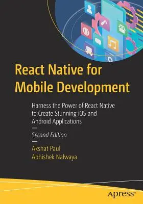 React Native for Mobile Development: A React Native erejének kihasználása lenyűgöző IOS és Android alkalmazások létrehozásához - React Native for Mobile Development: Harness the Power of React Native to Create Stunning IOS and Android Applications