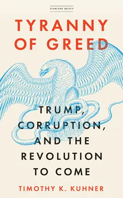 A kapzsiság zsarnoksága: Trump, a korrupció és az eljövendő forradalom - Tyranny of Greed: Trump, Corruption, and the Revolution to Come