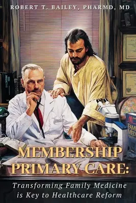 A tagság alapellátása: A családorvoslás átalakítása az egészségügyi reform kulcsa - Membership Primary Care: Transforming Family Medicine is Key to Healthcare Reform