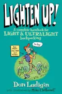 Lighten Up! A Complete Handbook for Light and Ultralight Backpacking, First Edition (Első kiadás) - Lighten Up!: A Complete Handbook For Light And Ultralight Backpacking, First Edition