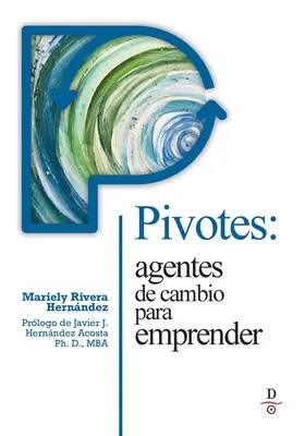 Pivotes: agentes de cambio para emprender (Pivots: Agentes de cambio para emprender: A változás cselekvésre képes ügynökei) - Pivotes: agentes de cambio para emprender (Pivots: Agents of Change Taking Action)