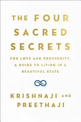 A négy szent titok: A szerelemért és a jólétért, útmutató a szép államban való élethez - The Four Sacred Secrets: For Love and Prosperity, a Guide to Living in a Beautiful State