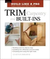 Ácsmunkák és beépített lakások: Taunton's Blp: Szakértői tanácsok az elejétől a végéig - Trim Carpentry and Built-Ins: Taunton's Blp: Expert Advice from Start to Finish