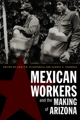 A mexikói munkások és Arizona megteremtése - Mexican Workers and the Making of Arizona