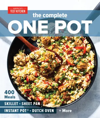 The Complete One Pot: 400 étel a serpenyőhöz, a tepsihez, az Instant Pot(r)-hoz, a holland sütőhöz és még sok máshoz. - The Complete One Pot: 400 Meals for Your Skillet, Sheet Pan, Instant Pot(r), Dutch Oven, and More