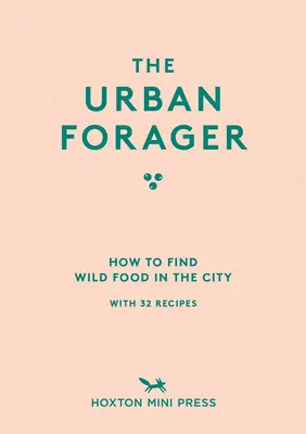 The Urban Forager: Hogyan találjunk és főzzünk vadon termő ételeket a városban? - The Urban Forager: How to Find and Cook Wild Food in the City