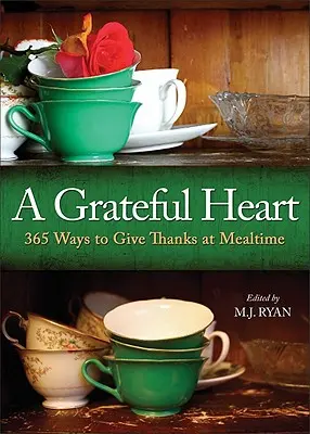 Hálás szív: 365 módja annak, hogy hálát adjunk az étkezéskor - Grateful Heart: 365 Ways to Give Thanks at Mealtime