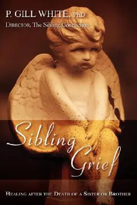 Testvéri gyász: Testvér vagy testvér halála utáni gyógyulás. - Sibling Grief: Healing After the Death of a Sister or Brother