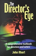 The Director's Eye: Átfogó tankönyv rendezőknek és színészeknek - The Director's Eye: A Comprehensive Textbook for Directors and Actors